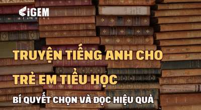 Truyện Tiếng Anh Cho Trẻ Em Tiểu Học: Bí Quyết Chọn Và Đọc Hiệu Quả
